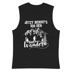 Jetzt Reichts ich geh Wandern - Muskelshirt (Unisex)