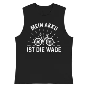 Mein Akku Ist Die Wade - Muskelshirt (Unisex)